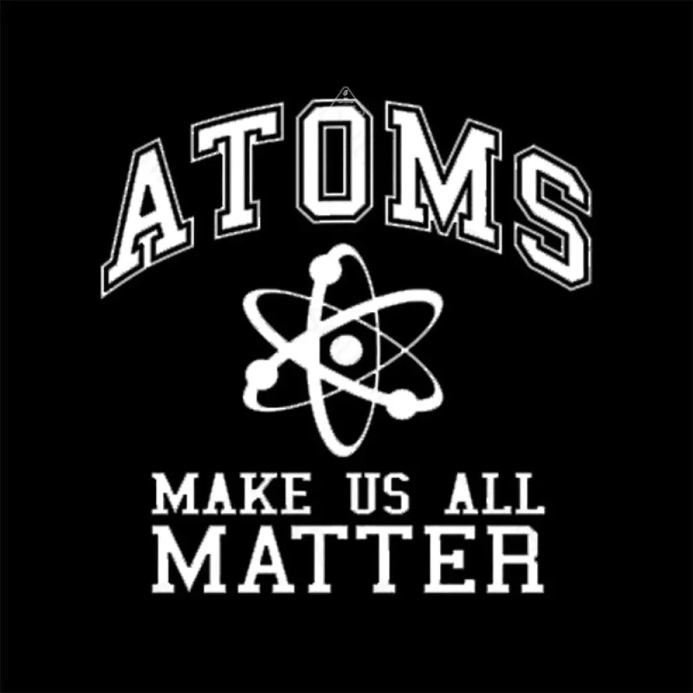 Atoms Make Us Matter T-Shirt