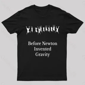 Before Newton Invented Gravity Geek T-Shirt