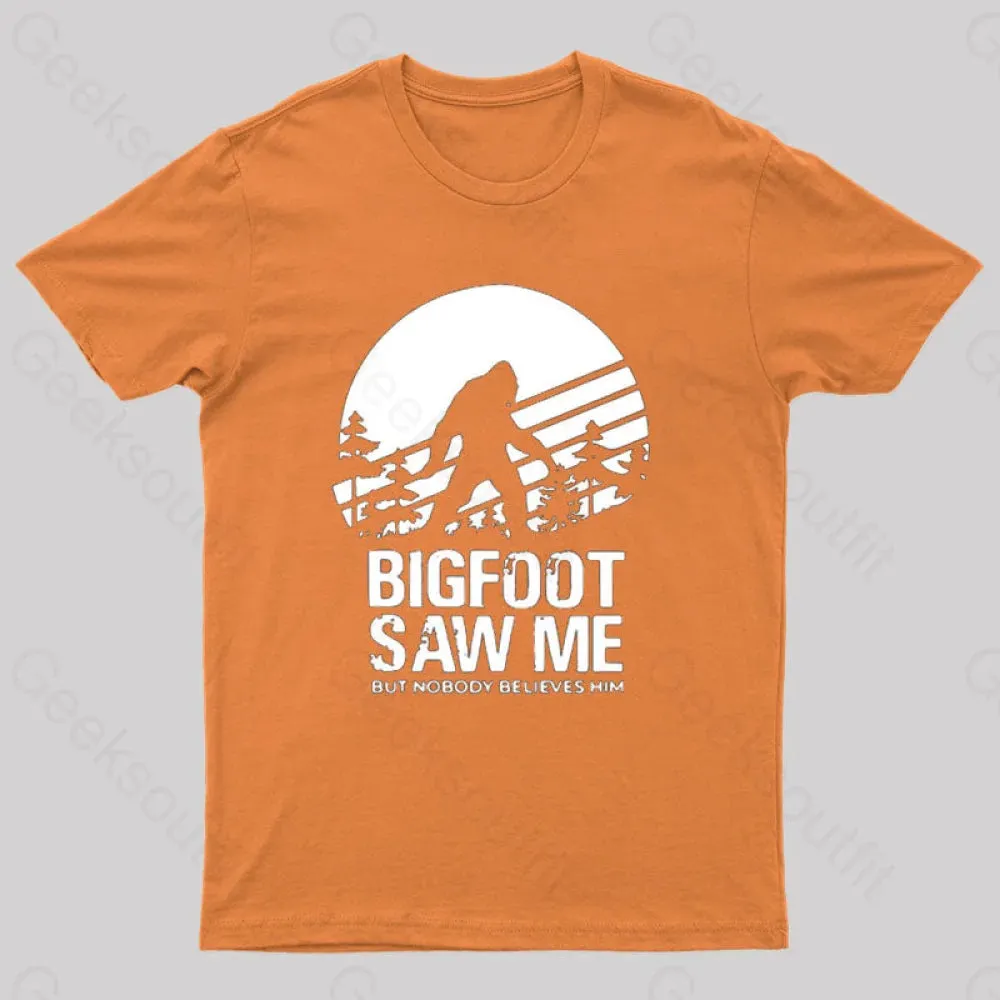 Bigfoot Saw Me But Nobody Believes Him T-Shirt