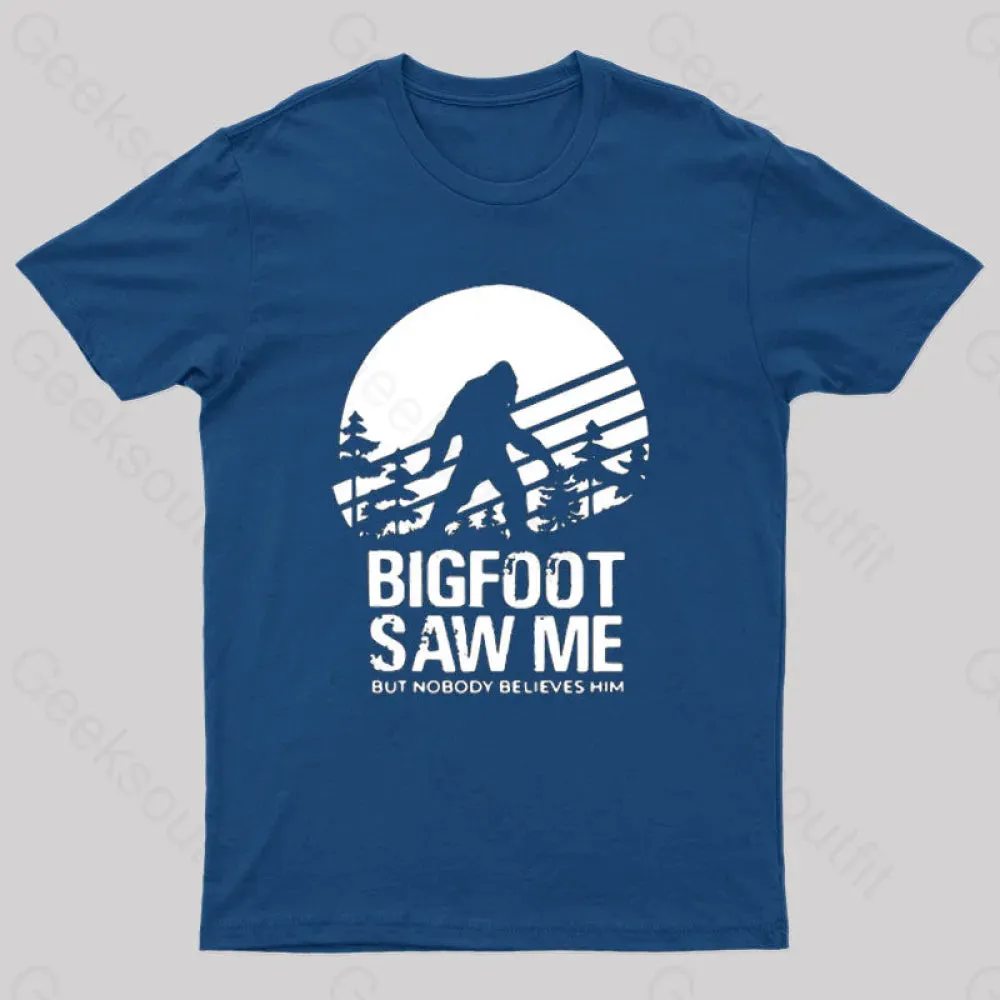 Bigfoot Saw Me But Nobody Believes Him T-Shirt