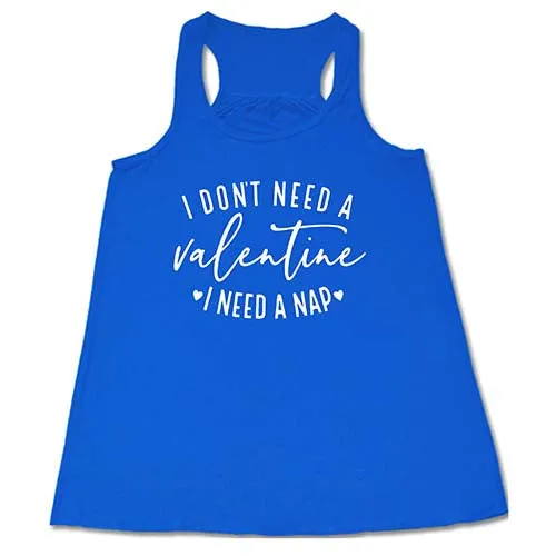 I Don't Need A Valentine I Need A Nap Shirt